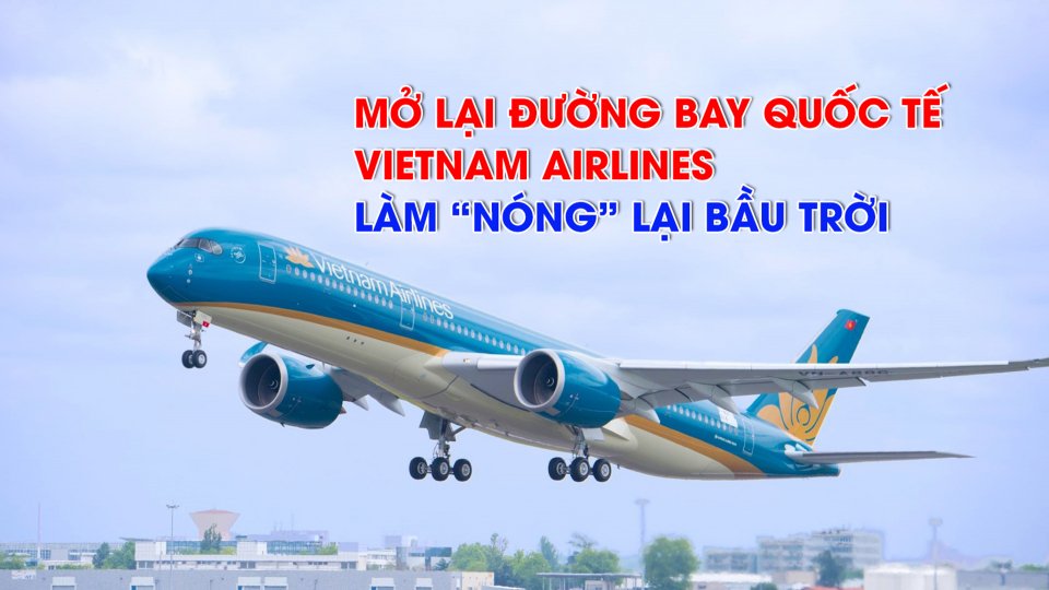 SẮC MÀU KINH TẾ |13-7-2021| Vietnam Airlines bất ngờ nối lại một số đường bay quốc