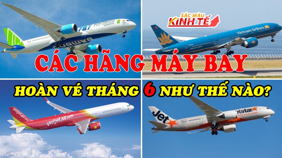 SẮC MÀU KINH TẾ |4-6-2021| Các hãng máy bay tiếp tục hỗ trợ đổi vé cho hành khách trong tháng 6
