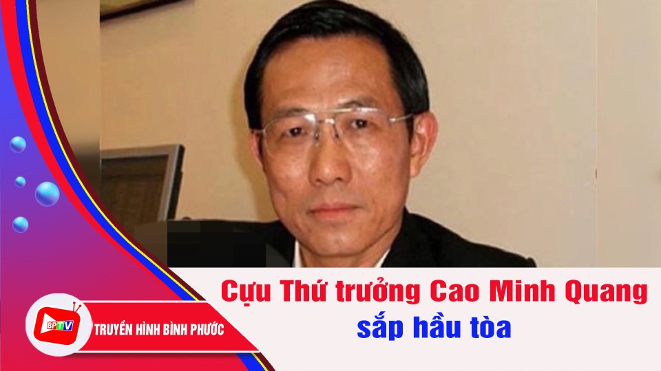 Sắp xét xử cựu Thứ trưởng Bộ Y tế Cao Minh Quang | BPTV