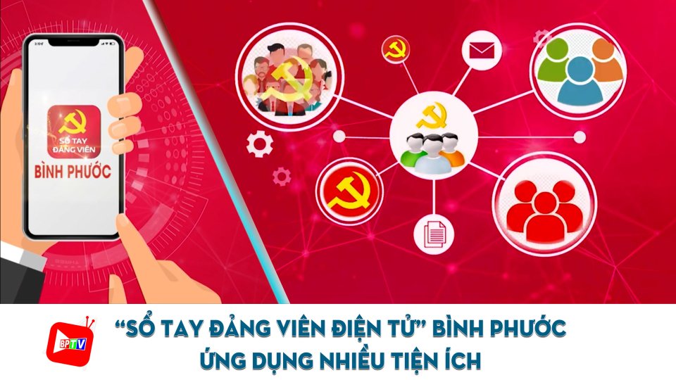 “Sổ tay đảng viên điện tử” Bình Phước: Ứng dụng nhiều tiện ích |BPTV