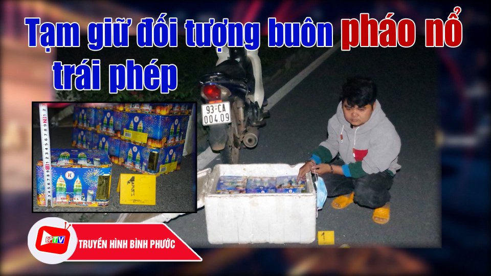 Tạm giữ đối tượng buôn pháo nổ trái phép |BPTV