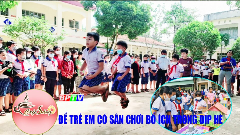 Tạo sân chơi bổ ích cho trẻ em trong dịp hè |Cà phê sáng 15-5-2022 |BPTV