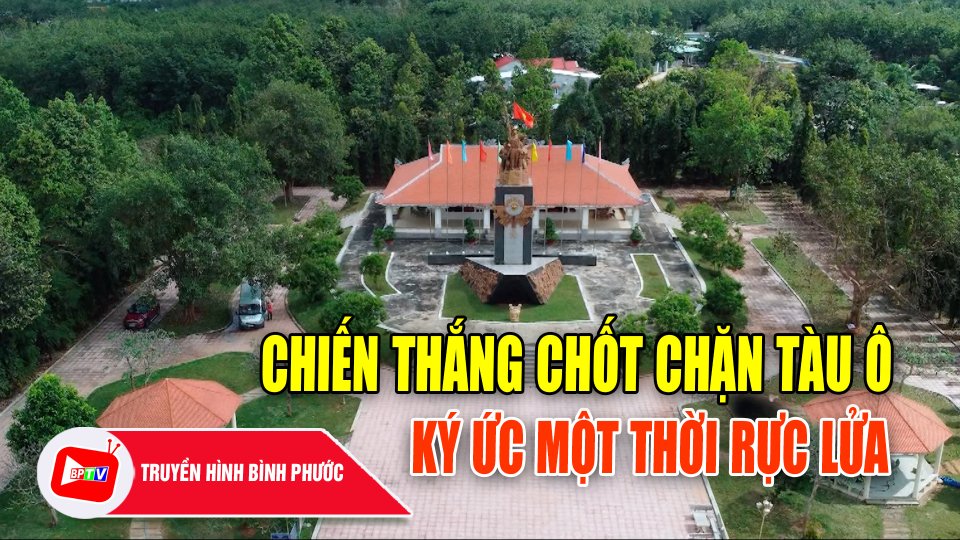 Tàu Ô - Ký ức một thời rực lửa |Bình Phước đất và người ||BPTV