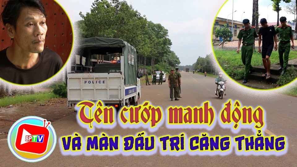 Tên cướp manh động và gần 11 giờ đấu trí căng thẳng |BPTV