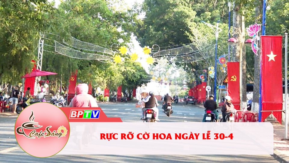 Thắm sắc cờ hoa ngày lễ 30-4 |Cà phê sáng 29-4-2022 |BPTV