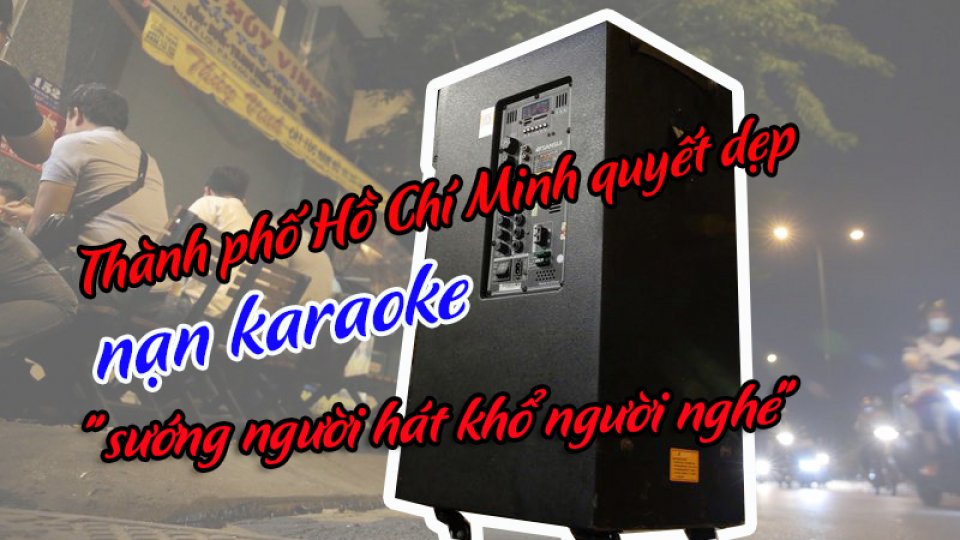 Thành phố Hồ Chí Minh quyết dẹp nạn karaoke "sướng người hát khổ người nghe"
