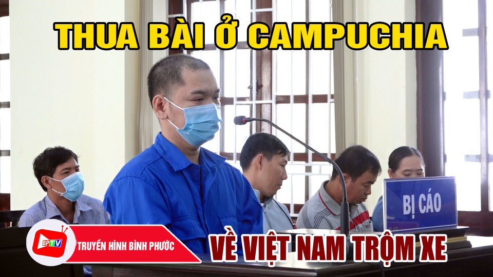 Thua bài tại Campuchia rồi trộm xe máy, lãnh 4 năm tù |BPTV
