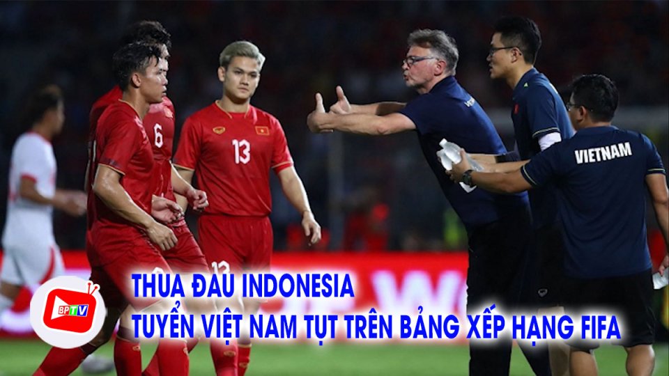 Thua đau Indonesia, tuyển Việt Nam bị trừ điểm rất nặng trên bảng xếp hạng FIFA |BPTV