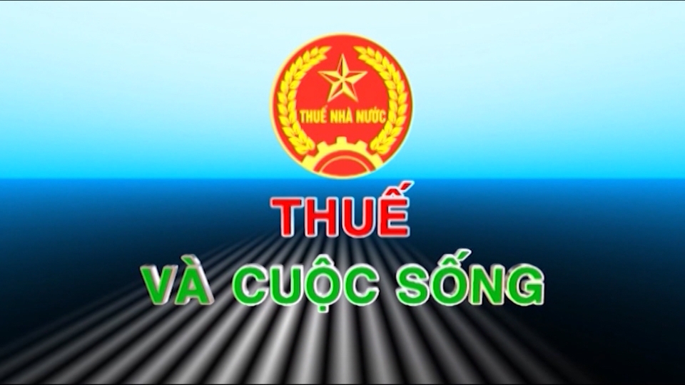 Thuế và cuộc sống 10-10-2024 
