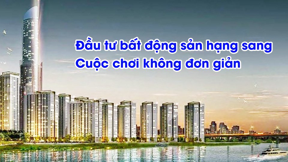TIN TỨC 100 ĐỘ | Cảnh báo rủi ro tiềm ẩn đầu tư bất động sản hạng sang