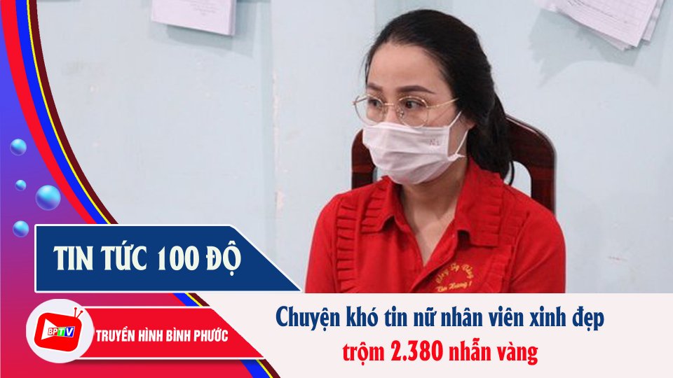 Tin tức 100 độ | Chân dung nữ nhân viên xinh đẹp trộm 2.380 nhẫn vàng