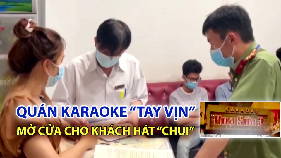 TIN TỨC 100 ĐỘ | Phạt nặng quán karaoke “tay vịn” vì cho khách hát giữa dịch bệnh Covid-19