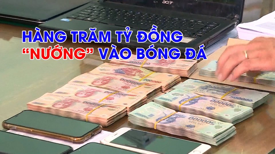 TIN TỨC 100 ĐỘ | Triệt phá đường dây cá độ bóng đá với số tiền giao dịch “khủng”