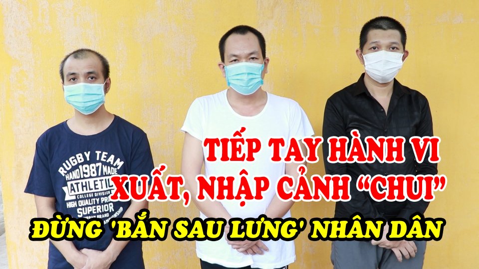 TIN TỨC 100 ĐỘ | Xử lý nghiêm những kẻ tiếp tay cho hành vi xuất, nhập cảnh trái phép