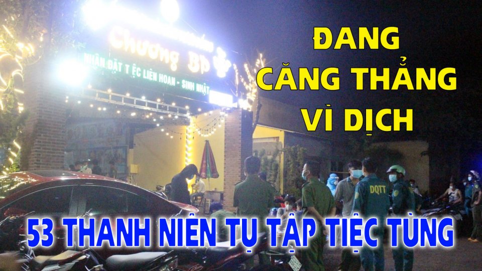 TIN TỨC 100 ĐỘ | Xử phạt 53 thanh niên tụ tập sinh nhật bất chấp dịch bệnh