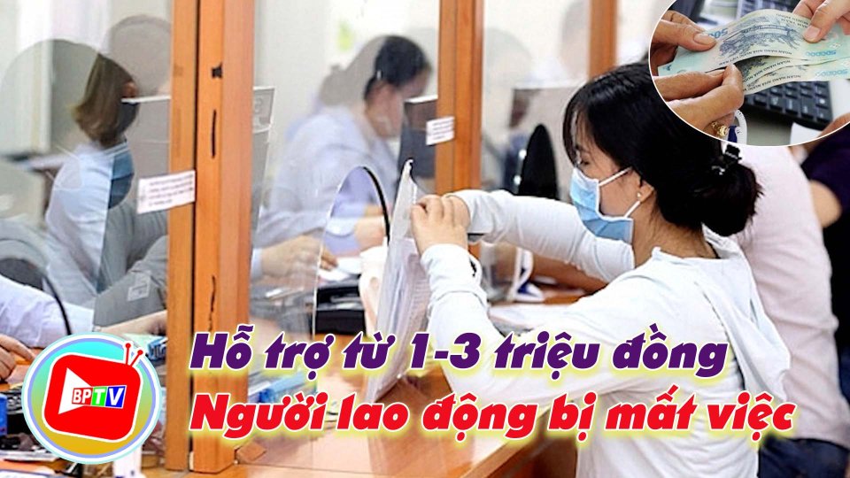 Tin Vui: Người lao động bị mất việc tiếp tục được hỗ trợ từ 1-3 triệu đồng 