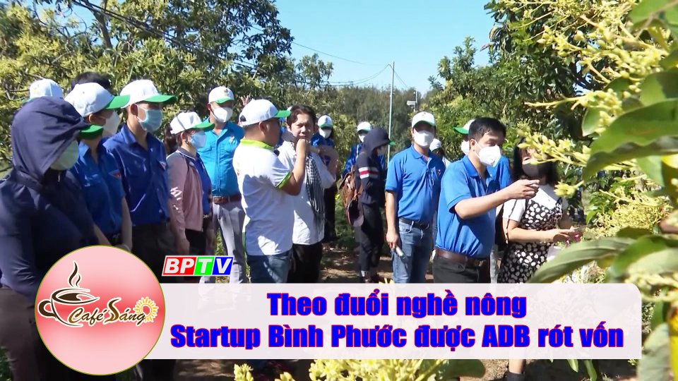 Tin vui: Startup Bình Phước được Ngân hàng Phát triển châu Á rót vốn |Cà phê sáng 17-3-2022 |BPTV