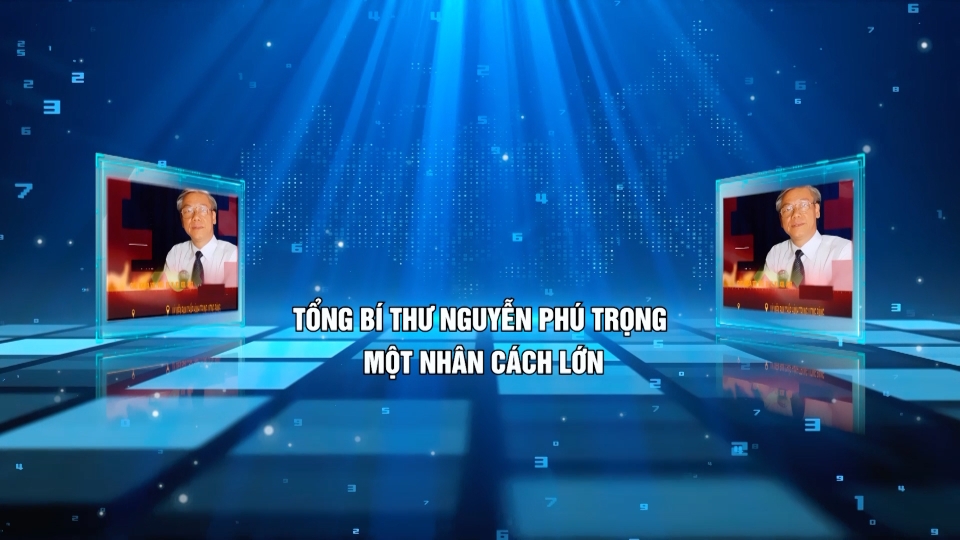 Tổng Bí thư Nguyễn Phú Trọng tấm gương sáng ngời đạo đức cách mạng - Kỳ 1: Tổng Bí thư Nguyễn Phú Trọng một nhân cách lớn