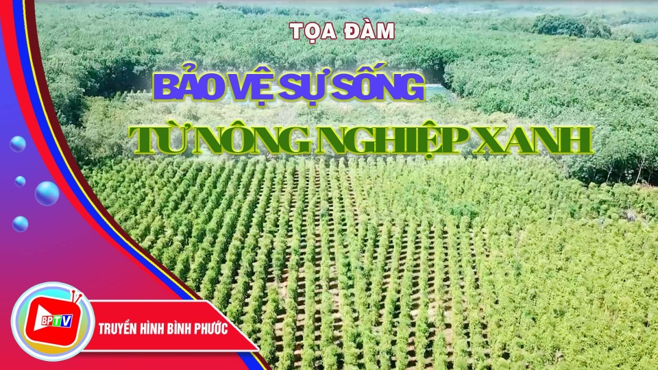 🔴 Tọa đàm: Bảo vệ sự sống từ nông nghiệp xanh