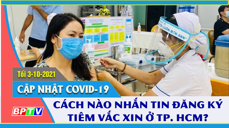 TP. Hồ Chí Minh kêu gọi người trên 18 tuổi đăng ký tiêm vắc xin | Covid-19 tối 3-10 | BPTV