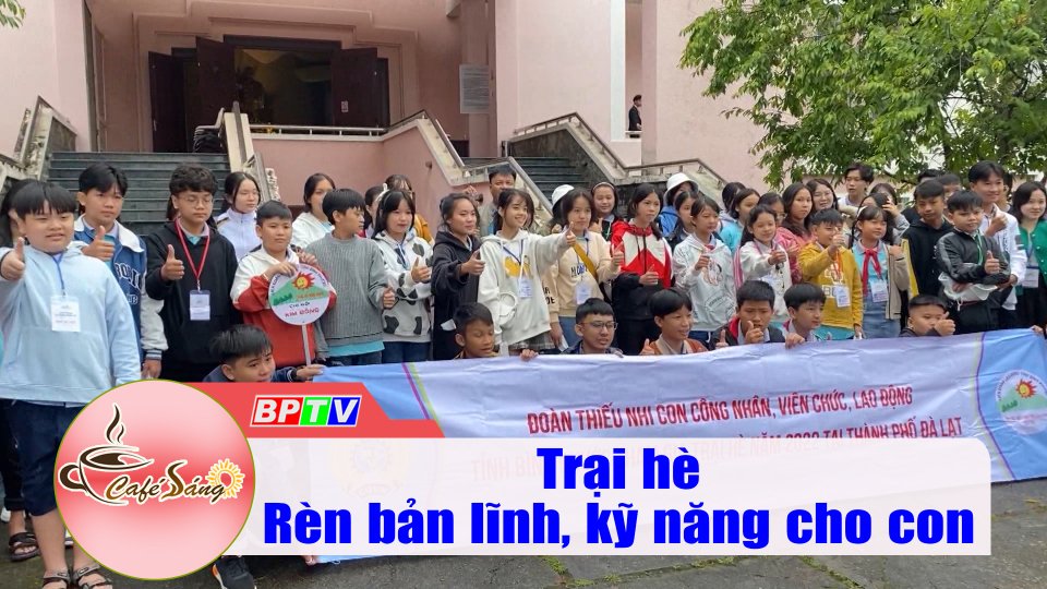  Trại hè - nơi rèn bản lĩnh, kỹ năng cho con |Cà phê sáng 5-7-2022 |BPTV