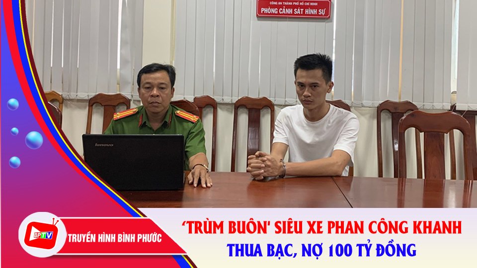 ‘Trùm buôn' siêu xe Phan Công Khanh khai thua bạc, nợ 100 tỷ đồng |BPTV