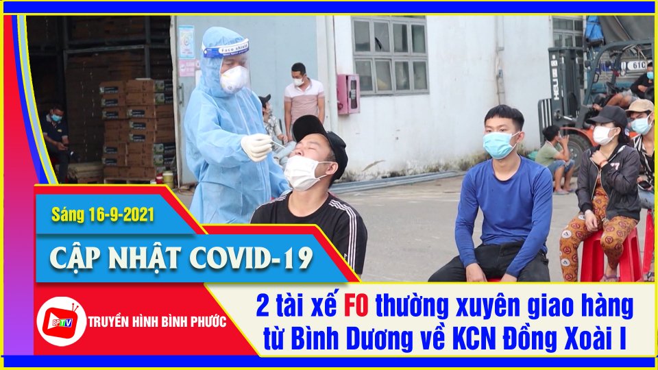 Truy vết 2 tài xế F0 thường xuyên giao hàng từ Bình Dương về Đồng Xoài | Covid-19 sáng 16-9 | BPTV