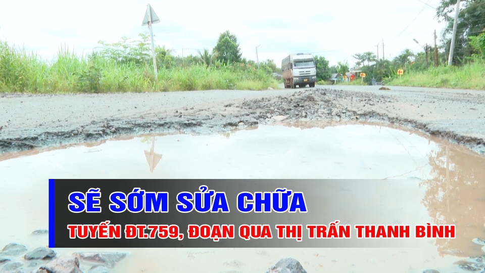 Tuyến ĐT.759 đoạn qua thị trấn Thanh Bình sẽ sớm được sửa chữa | BPTV