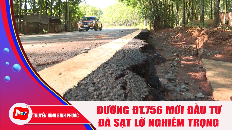 Tuyến đường ĐT.756 mới đầu tư đã sạt lở nghiêm trọng |BPTV