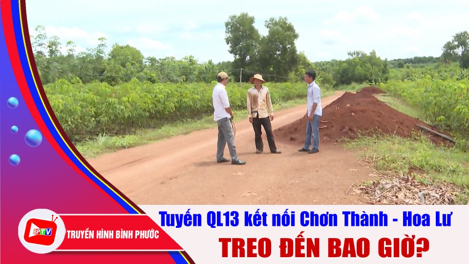 Tuyến giao thông phía tây QL13 kết nối Chơn Thành - Hoa Lư: Bao giờ mới làm? |BPTV