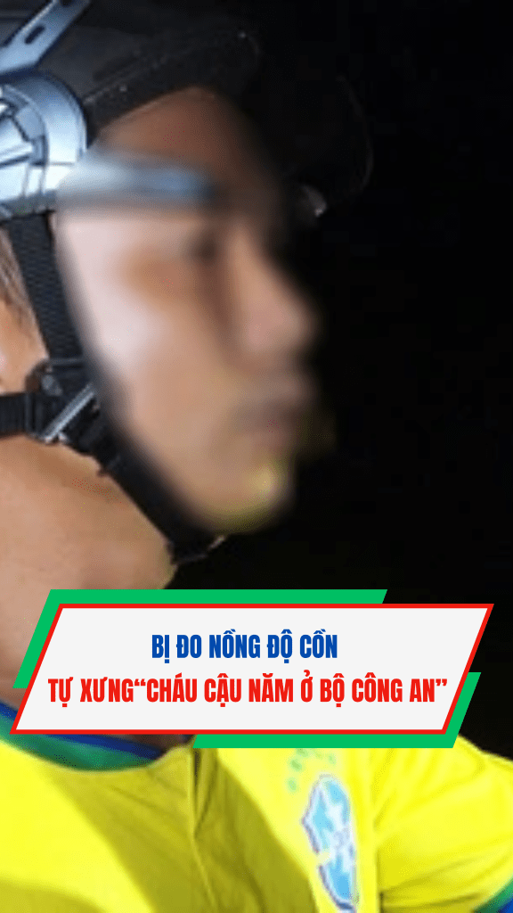 Vi phạm nồng độ cồn còn tự xưng “CHÁU CẬU NĂM Ở BỘ CÔNG AN”