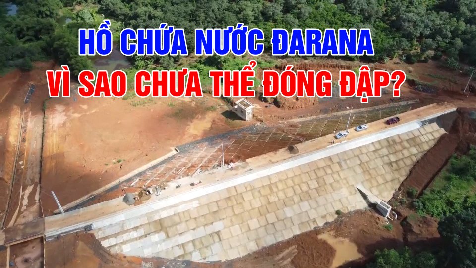 Vì sao hồ chứa nước Đarana chưa thể đóng đập? | BPTV