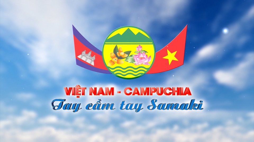 VIỆT NAM - CAMPUCHIA: Tay cầm tay Samaki