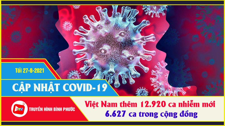 Việt Nam ghi nhận thêm 12.920 ca nhiễm |Covid-19 tối 27-8 |BPTV