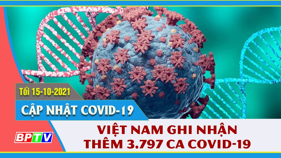 Việt Nam ghi nhận thêm 3.797 ca nhiễm SARS-CoV-2 | Covid-19 tối 15-10 | BPTV