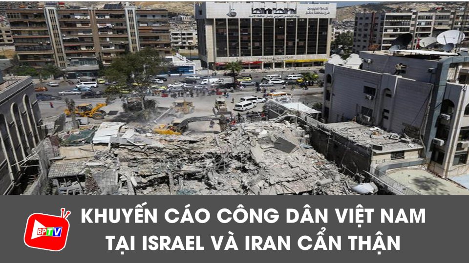 Việt Nam khuyến cáo công dân tại Israel và Iran cẩn thận |BPTV