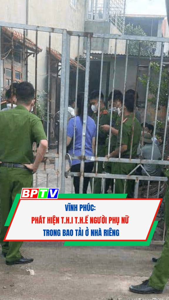 Vĩnh Phúc: Phát hiện t.h.i t.h.ể người phụ nữ trong bao tải ở nhà riêng