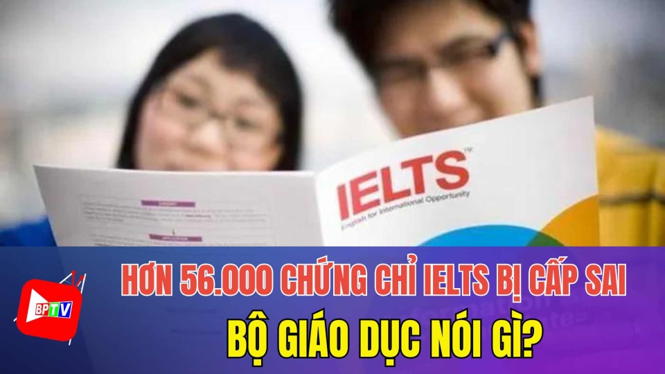 Vụ hơn 56.000 chứng chỉ IELTS bị cấp sai: Bộ Giáo dục nói gì? |BPTV