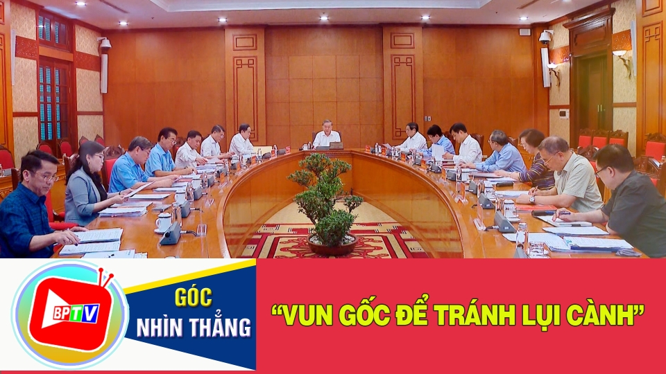 “Vun gốc để tránh lụi cành”|Góc nhìn thẳng ||BPTV