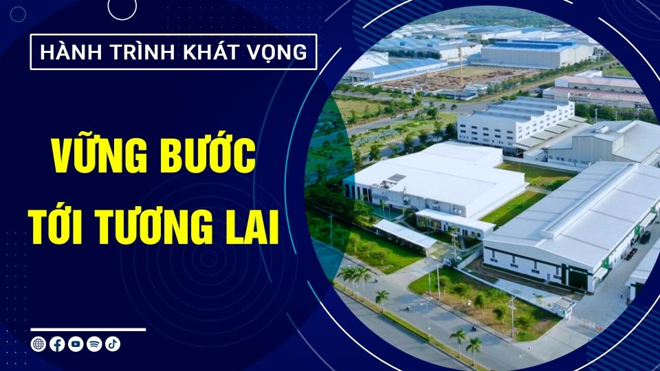 VỮNG BƯỚC TỚI TƯƠNG LAI | Hành trình khát vọng