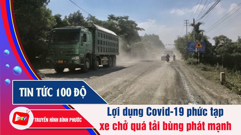 Xe quá tải, quá khổ lộng hành giữa mùa dịch | Tin tức 100 độ | BPTV
