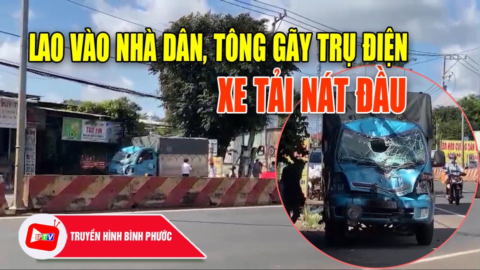 Xe tải lao vào nhà dân, tông gãy trụ điện |BPTV
