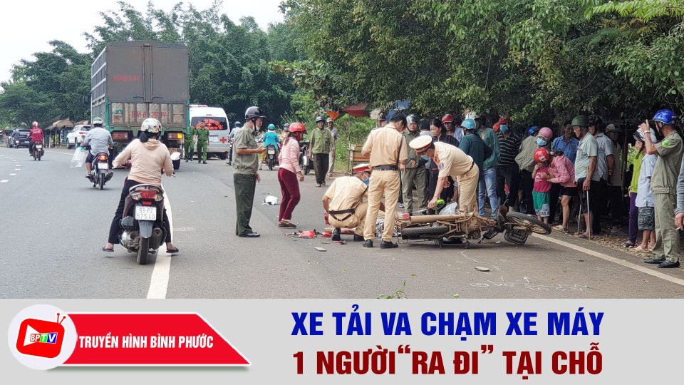 Xe tải va chạm xe máy, 1 người “ra đi” tại chỗ |BPTV