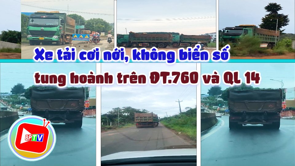 Xe tải cơi nới, không biển số  tung hoành trên ĐT.760 và QL 14