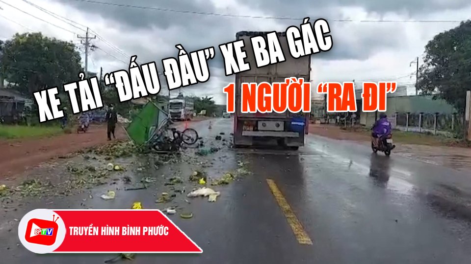 Xe tải “đấu đầu” xe ba gác, 1 người “ra đi” |BPTV