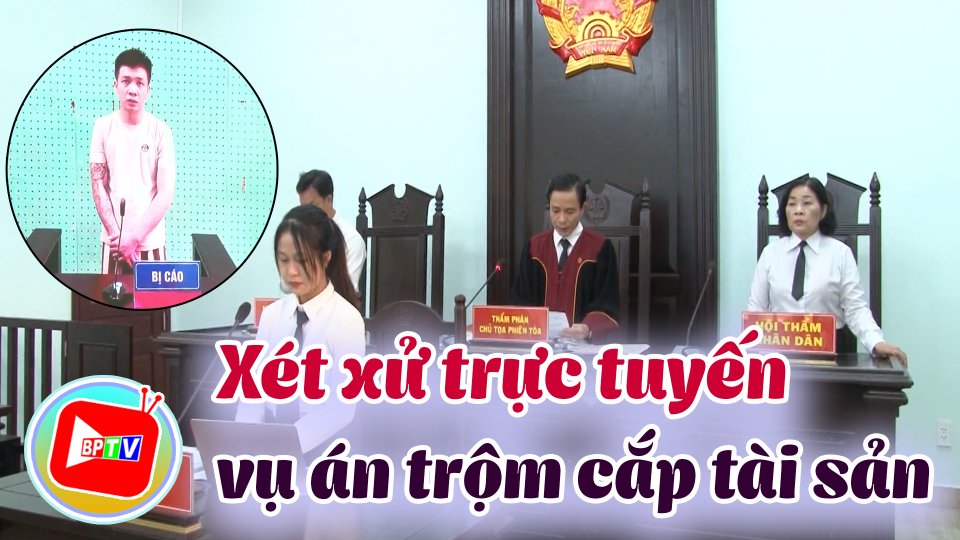 Xét xử trực tuyến vụ án trộm cắp tài sản ở huyện Hớn Quản 